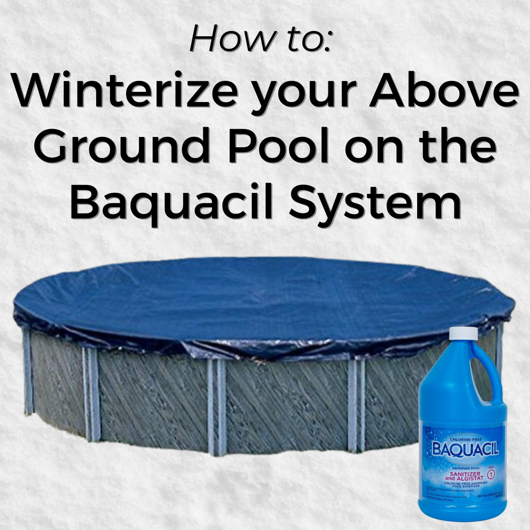 How to Winterize your Above Ground Pool on the Baquacil System