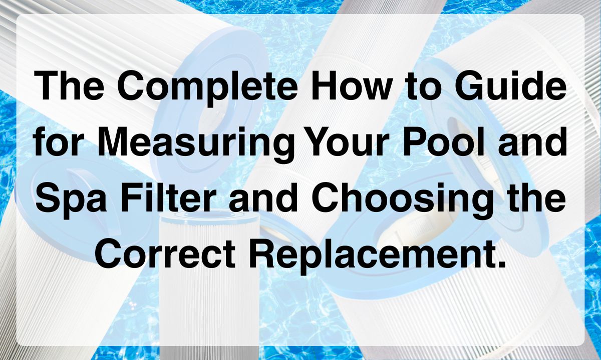 Simple 3-Step Pool & Spa Cartridge Filter Measuring Guide